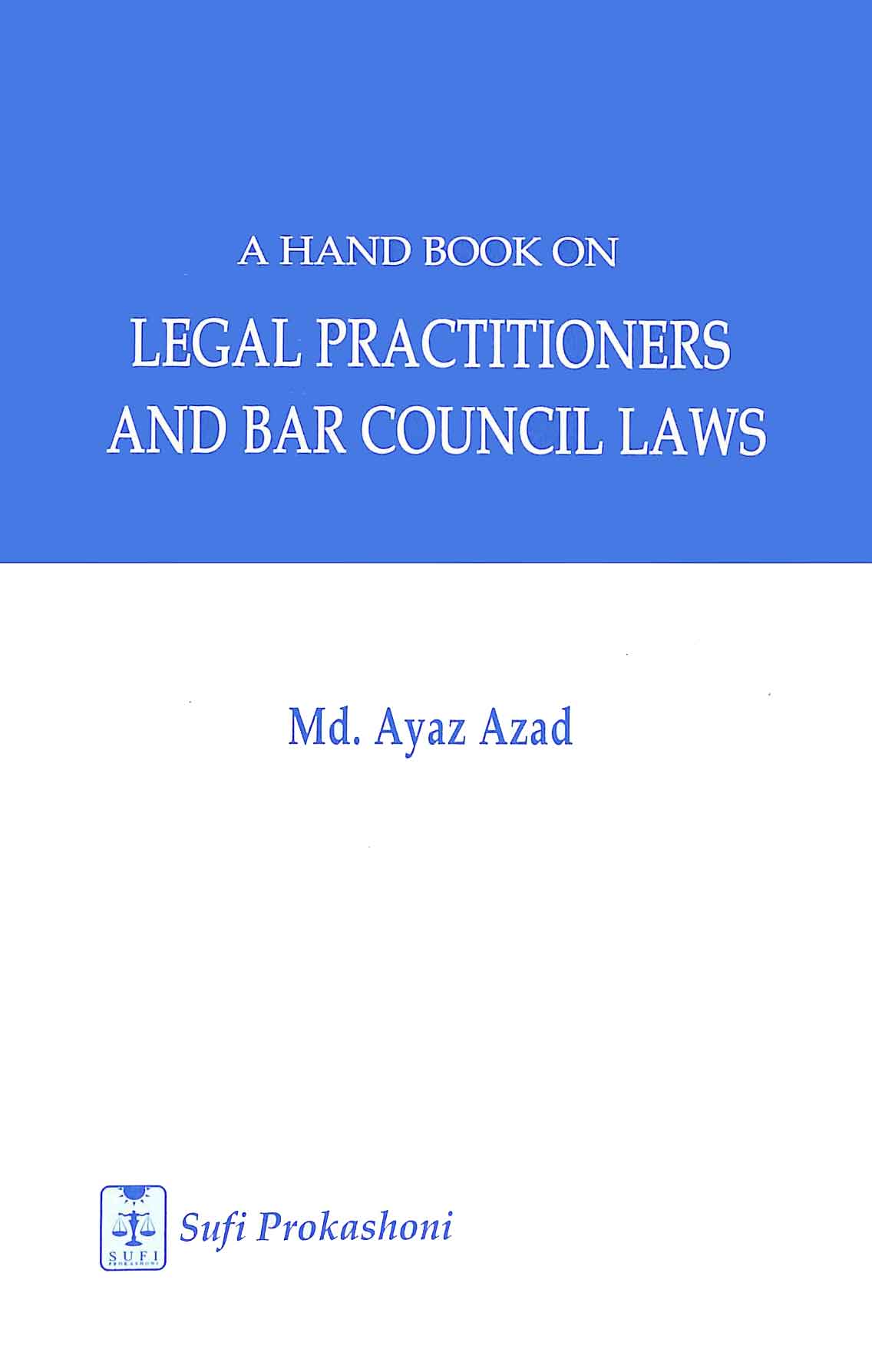 A HANDBOOK ON LEGAL PRACTITIONERS AND BAR COUNCIL LAWS